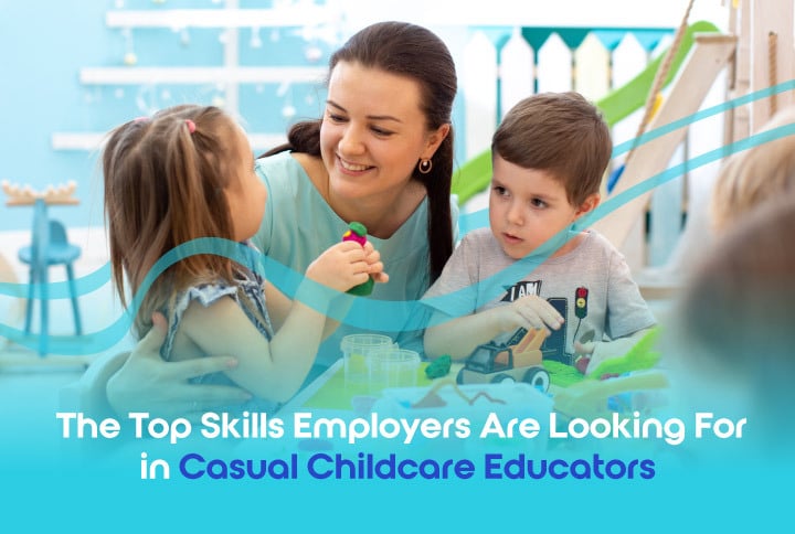 Top Skills Employers Look for When Hiring for Casual Childcare Jobs