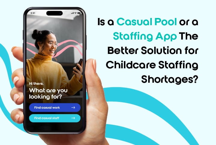 Is a Casual Pool or a Staffing App The Better Solution for Childcare Staffing Shortages?