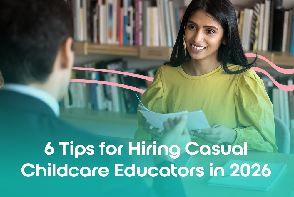 6 Tips for Hiring Casual Childcare Educators in 2026