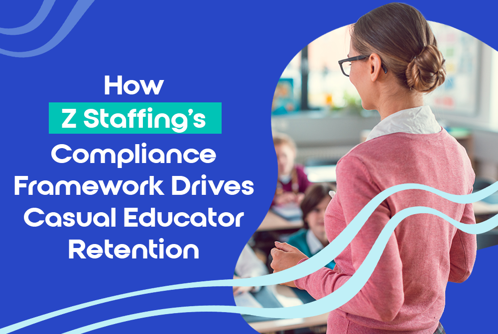 How Z Staffing's Compliance Framework Drives Casual Educator Retention