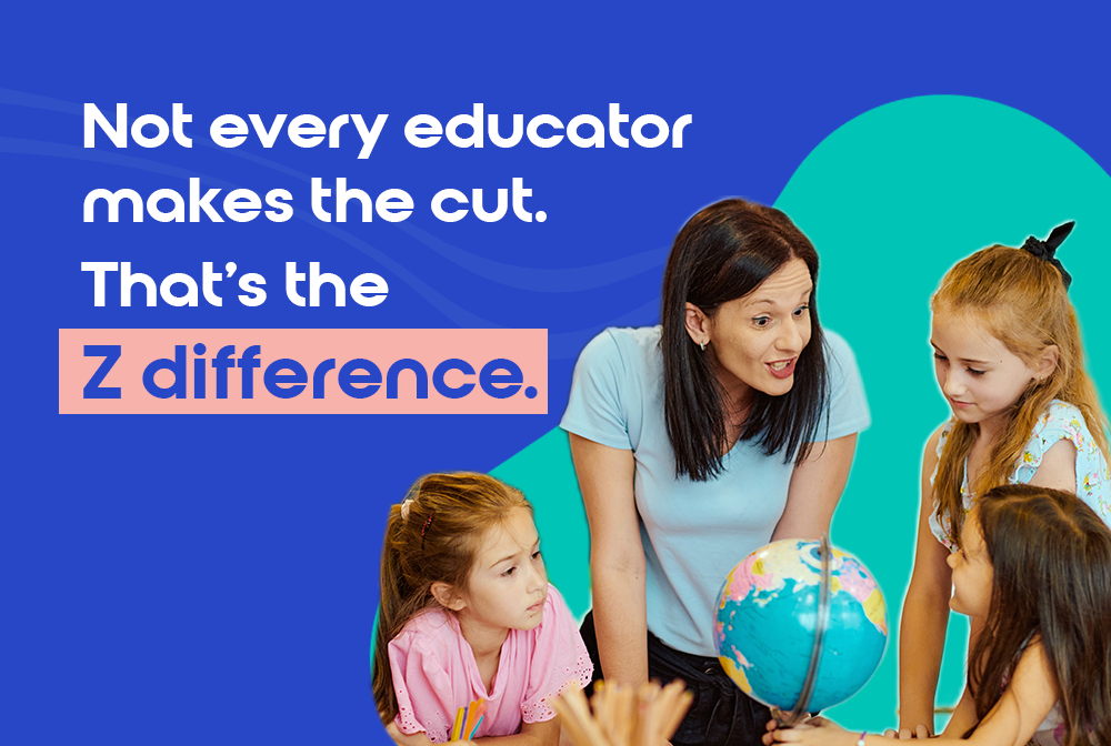 Not every educator makes the cut. That's the Z Difference.